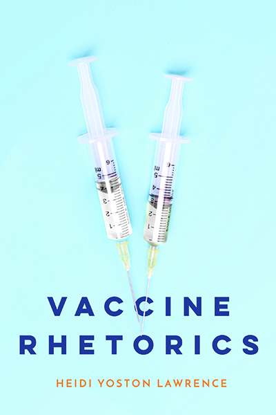 Vaccine Rhetorics, a book by Heidi Yoston Lawrence.